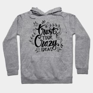 Trust your crazy ideas hand lettering. Hoodie